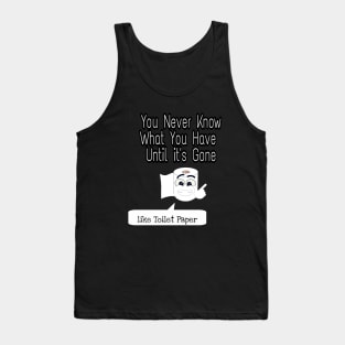 You Never Know What You Have Until It's Gone Tank Top